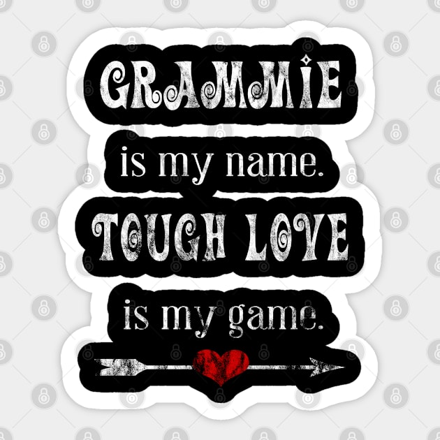 Grammie Is My Name. Tough Love Is My Game. Sticker by familycuteycom